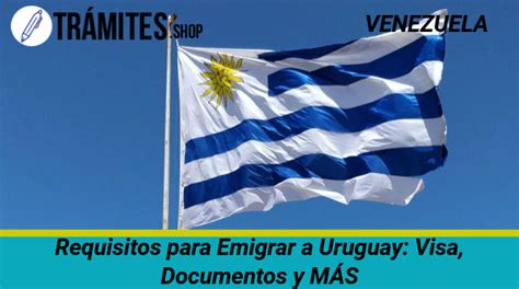 ᐈ Requisitos para Emigrar a Uruguay Visa Documentos y MÁS