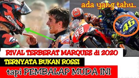 Blak Blakan Rival Marquez Bukan Rossi Inilah Rival Terberatnya Di