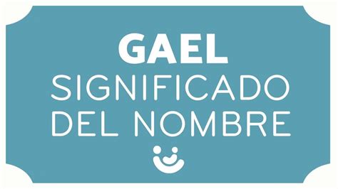 SIGNIFICADO Del Nombre GAEL Origen Variaciones Y Personalidad