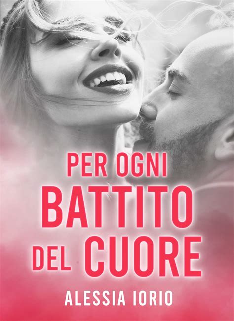 Per Ogni Battito Del Cuore By Alessia Iorio Goodreads