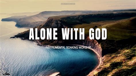 Alone With God Instrumental Soaking Worship Soaking Worship Music