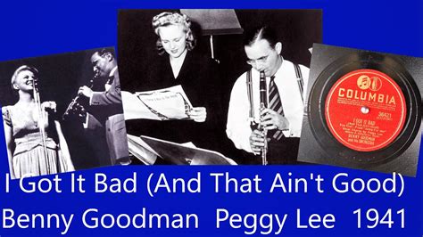 I Got It Bad And That Ain T Good Benny Goodman Peggy Lee 1941