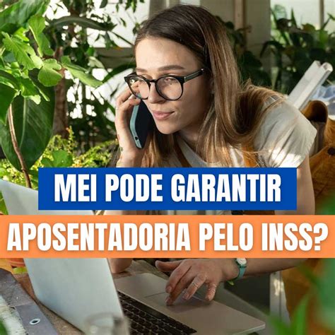 Mei 2023 Saiba Como Fazer As Contribuições Mensais Para Garantir Sua Aposentadoria Peloinss