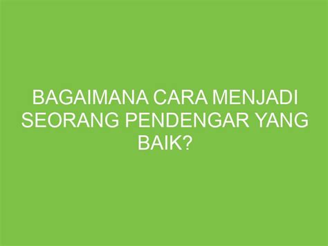 Bagaimana Cara Menjadi Seorang Pendengar Yang Baik Aikerja