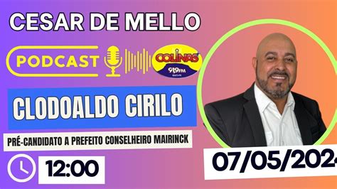 PODCAST CESAR DE MELLO CLODOALDO CIRILO PRÉ CANDIDATO A PREFEITO DE