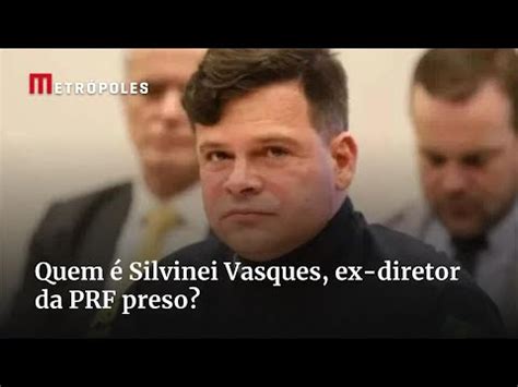 Quem Silvinei Vasques Ex Diretor Da Prf Preso Youtube