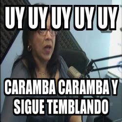 Meme Personalizado Uy Uy Uy Uy Uy Caramba Caramba Y Sigue Temblando