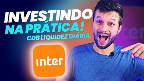 INVESTINDO EM CDB DE LIQUIDEZ DIÁRIA 100 CDI DO BANCO INTER NA