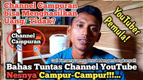 Pemula Channel Campur Campur Bisa Monetes Enggak Bahas Tuntas Channel