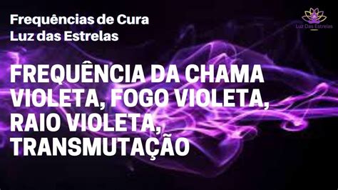 FREQUÊNCIA DA CHAMA VIOLETA FOGO VIOLETA RAIO VIOLETA TRANSMUTAÇÃO