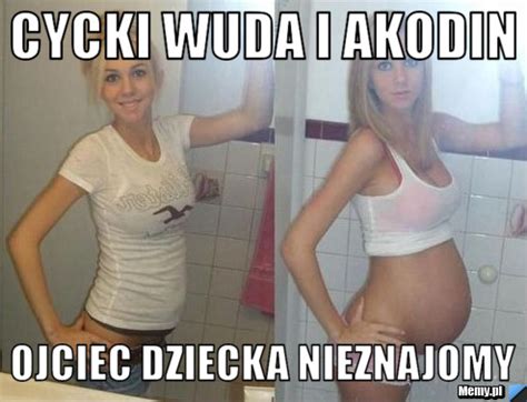 Cycki Wuda I Akodin Ojciec Dziecka Nieznajomy Memy Pl