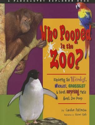 Who Pooped in the Zoo?: Exploring the Weirdest, Wackiest, Grossest ...