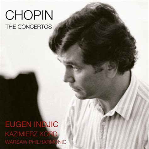 Chopin The Piano Concertos By Eugen Indjic Kazimierz Kord Warsaw