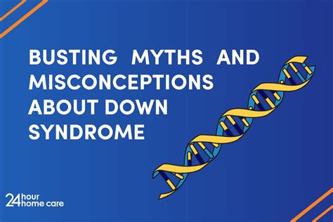 Busting Myths And Misconceptions About Down Syndrome 24 Hour Home Care