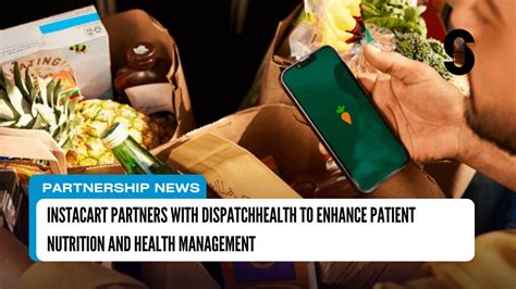 Instacart Partners With Dispatchhealth To Enhance Patient Nutrition And