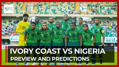 Afcon Ivory Coast Vs Nigeria Preview And Predictions Youtube