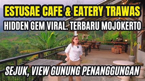 ESTUSAE CAFE TRAWAS MOJOKERTO JATIM HIDDEN GEM VIRAL UPADATE TERBARU