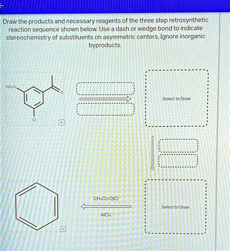 Solved Draw The Products And Necessary Reagents Of The Three Step