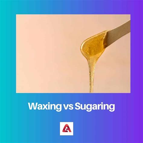 Waxing Vs Sugaring Difference And Comparison