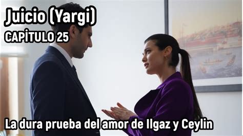 Juicio Yargi Capitulo 25 En Espanol La Dura Prueba Del Amor De