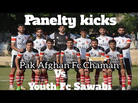 Pak Afghan Fc Chaman Vs Youth Fc Sawabi Semifinal Match Panelty Kicks