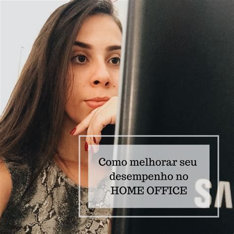 Como Melhorar Seu Desempenho No Home Office