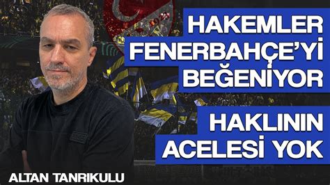 Hakemler Fenerbah Ey Be En Yor I Haklinin Aceles Yok I Fenerbah E