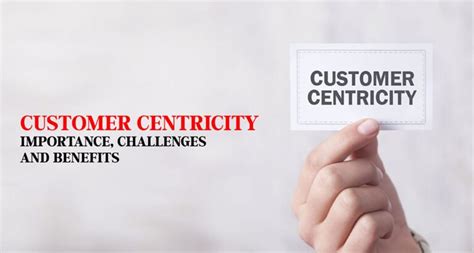 Customer Centricity Importance Challenges And Benefits