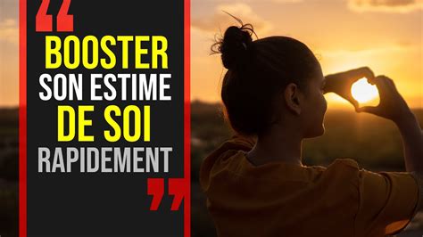 Comment Booster Son Estime De Soi Faites Cela Pour Booster Votre