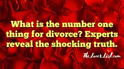 What Is The Number One Thing For Divorce Experts Reveal The Shocking Truth The Lover List