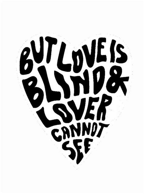 A Black And White Heart With The Words But Love Is Blind Lover Cannot