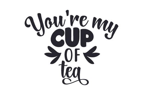 You Re My Cup Of Tea SVG Cut File By Creative Fabrica Crafts Creative