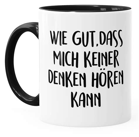 Kaffee-Tasse Spruch wie gut dass mich keiner denken hören kann