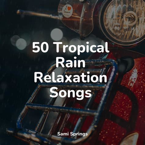 Tropical Rain Relaxation Songs Album By Rain Sounds Ace Spotify