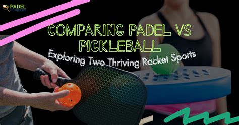 Padel Vs Pickleball Two Thriving Racket Sports