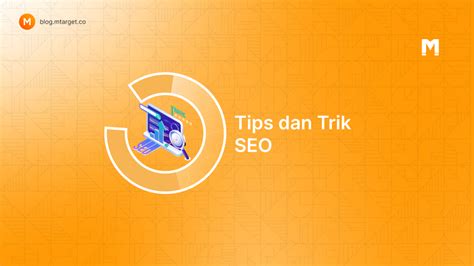 Tips Dan Trik Seo Untuk Meningkatkan Traffic Secara Cepat