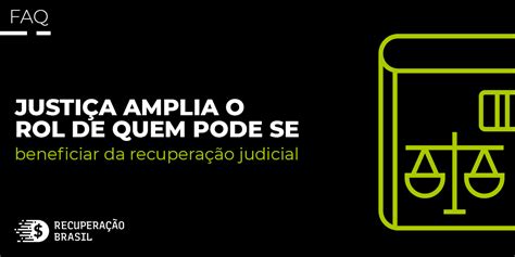 Justi A Amplia O Rol De Quem Pode Se Beneficiar Da Recupera O Judicial