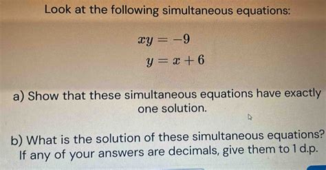 Solved Look At The Following Simultaneous Equations Xy 9 Y X 6 A Show That These