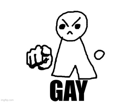 My Silly Creature Thinks Ur Gay Imgflip