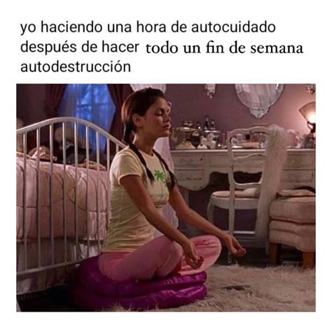 Yo haciendo una hora de autocuidado después de hacer todo un fin de