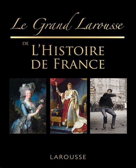 Le Grand Larousse De Lhistoire De France Hachettefr