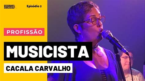 Musicista Como Seguir Carreira Musical Com Cacala Carvalho Ep 02 Desvendando O Sucesso