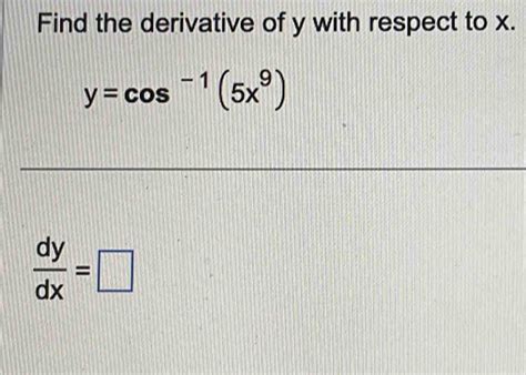 Solved Find The Derivative Of Y With Respect To X Y Cos 1 5x 9 Dy