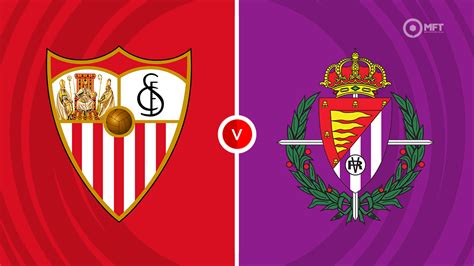 Sevilla Vs Real Valladolid Prediction And Betting Tips