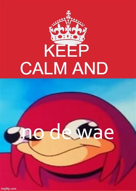 KEEP CALM AND NO DE WAE Imgflip