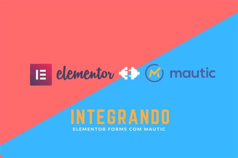 Integrando formulários do Elementor Mautic e demais outros