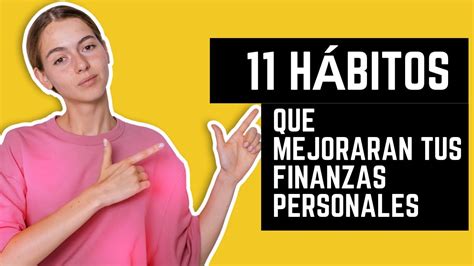 11 HÁbitos Que Mejorarán Tus Finanzas Personales Youtube