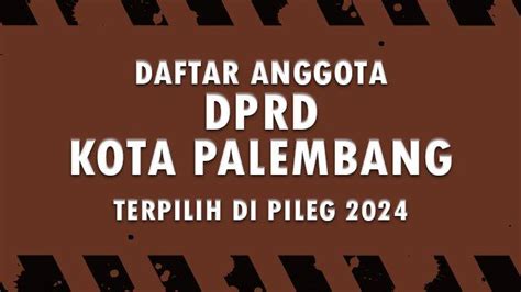 Daftar Nama Lengkap Anggota DPRD Kota Palembang Terpilih Di Pileg 2024