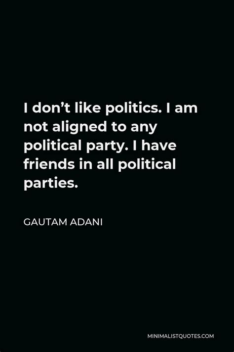 Gautam Adani Quote I Dont Like Politics I Am Not Aligned To Any