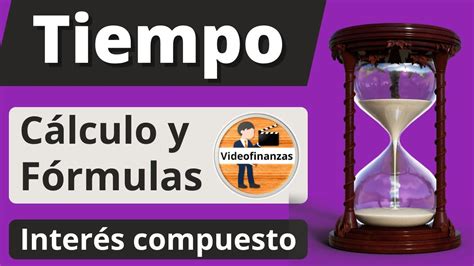 Calcular El Tiempo En El Interés Compuesto Fórmulas Y Ejemplos Youtube